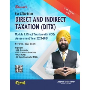 Bharat's Direct And Indirect Taxation (DITX) Module I : Direct Taxation with MCQs (DT) for CMA Inter December 2023 Exam by Jaspreet Singh Johar